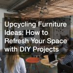 Upcycling Furniture Ideas: How to Refresh Your Space with DIY Projects