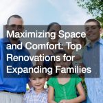 Maximizing Space and Comfort: Top Renovations for Expanding Families – High Status Renovations and Remodeling